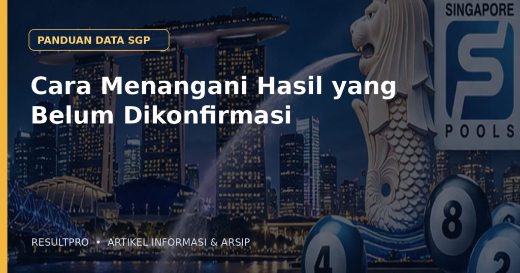 Ilustrasi artikel Cara Menangani Hasil yang Belum Dikonfirmasi dengan latar panorama Singapura dan desain data historis