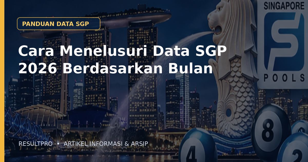 Cara Menelusuri Data SGP 2026 Berdasarkan Bulan
