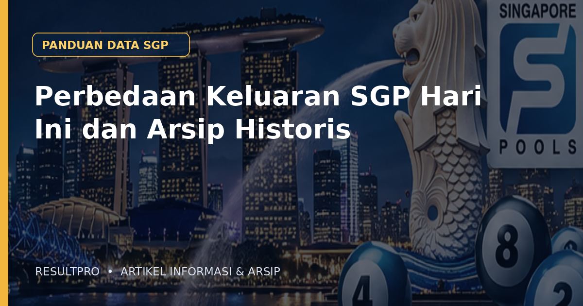 Perbedaan Keluaran SGP Hari Ini dan Arsip Historis